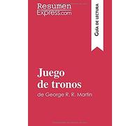 Juego De Tronos De George R. R. Martin (Guía De Lectura): Resumen Y Análisis Completo
