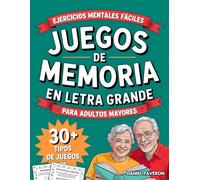 Juegos de Memoria en Letra Grande para Adultos Mayores: Ejercicios Mentales Fáciles para Estimular tu Mente, Divertirte y Sentirte Bien Cada Día para Personas de Más de 60 Años