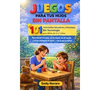 JUEGOS PARA TUS HIJOS SIN PANTALLA: 101 Actividades Educativas y Divertidas Sin Tecnología para Niños de 0 a 7 Años