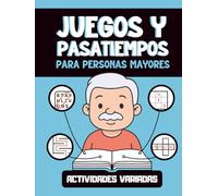 Juegos y Pasatiempos para Personas Mayores: Libro de Actividades para Estimular la Mente y Acabar con el Aburrimiento