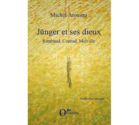 Jünger et ses dieux Rimbaud, Conrad, Melville - Michel Arouimi - Orizons - broché - Essai