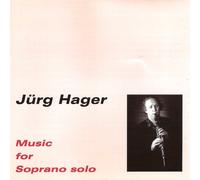 Jürg Hager : Music for Soprano Solo
