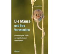 Jürg Paul Die Mäuse und ihre Verwandten: Das verborgene Leben der (Relié)
