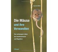 Jürg Paul Die Mäuse und ihre Verwandten: Das verborgene Leben der (Relié)