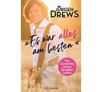 Jürgen Drews Es war alles am besten: Die Geschichte meines bewegten Leb (Poche)
