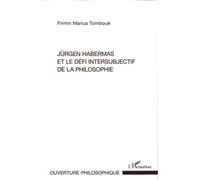 Jürgen Habermas Et Le Défi Intersubjectif De La Philosophie - La Crise Métaphysique De La Subjectivité Dans La Philosophie Politique Et Morale Habermassienne