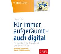 Jürgen Kur Für immer aufgeräumt - auch digital: So meistern Sie E-M (Relié)