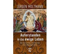 Jürgen Moltmann Auferstanden in das ewige Leben: Über das Sterben und Er (Relié)