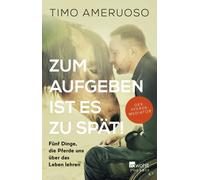Jürgen Tap Doris M Zum Aufgeben ist es zu spät: Fünf Dinge, die Pferde (Poche)