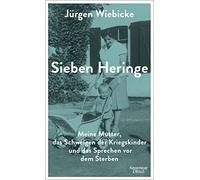Jürgen Wiebicke Sieben Heringe: Meine Mutter, das Schweigen der Kriegski (Relié)