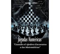 JUGADAS NUMÉRICAS: "Cuando el Ajedrez encuentra a las Matemáticas"