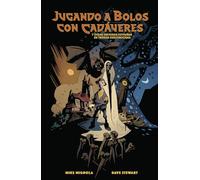 JUGANDO A BOLOS CON CADAVERES Y OTRAS HISTORIAS EXTRAÑAS DE TIERRAS DESCONOCIDAS