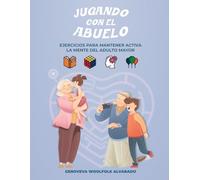 Jugando con el Abuelo: Ejercicios para mantener activa la mente del adulro mayor.