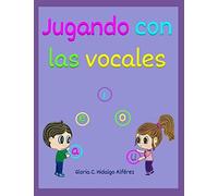 Jugando Con Las Vocales: Aprendiendo Las Vocales (Jugando Y Aprendiendo)