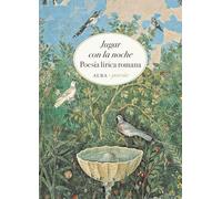 Jugar con la noche: Poesía lírica romana