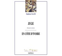 Juge en Côte d'Ivoire Désarmer la violence - Epiphane Zoro Bi - Karthala - broché - Récit
