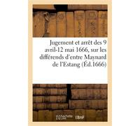 Jugement définitif et arrêt des 9 avril-12 mai 1666, sur les différends d'entre Maynard de l'Estang