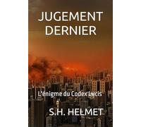JUGEMENT DERNIER: L'énigme du Codex Lucis