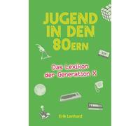 Jugend in den 80ern: Das Lexikon der Generation X