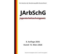 Jugendarbeitsschutzgesetz - JArbSchG, 8. Auflage 2026: Die Gesetze der Bundesrepublik Deutschland