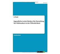 Jugendliche In Den Medien: Die Darstellung Der Halbstarken In Der Öffentlichkeit