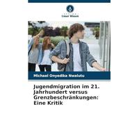 Jugendmigration im 21. Jahrhundert versus Grenzbeschränkungen: Eine Kritik