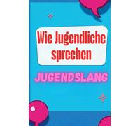 Jugendslang: Wörterbuch und Erklärung des modernen Jugendslangs