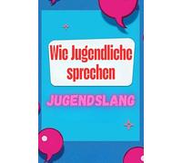 Jugendslang: Wörterbuch und Erklärung des modernen Jugendslangs
