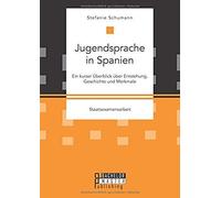 Jugendsprache In Spanien: Ein Kurzer Überblick Über Entstehung, Geschichte Und Merkmale