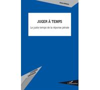 Juger à temps Le juste temps de la réponse pénale - Alexis Mihman - L'harmattan - broché - Essai