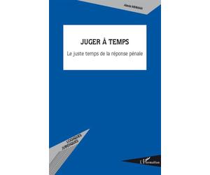 Juger à temps Le juste temps de la réponse pénale - Alexis Mihman - L'harmattan - broché - Essai