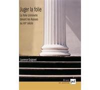 Juger la folie: La folie criminelle devant les Assises au XIXe siècle
