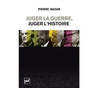 Juger la guerre, juger l'Histoire: Du bon usage des commissions Vérité et de la justice internationale