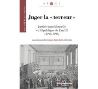 Juger La "Terreur - Justice Transitionnelle Et République De L'an Iii (1794-1795)