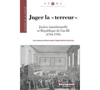 Juger la terreur Justice transitionnelle et République de l'an III (1794-1795) - Denis Salas - Documentation Francaise - broché - Essai
