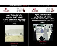 Juger l'administration au début du XIXe siècle Tome I et Tome II Le conseil de préfecture de Seine-et-Marne 1800-1815 - Amaury Vauterin - Epitoge - broché - Etude
