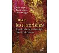 Juger le terrorisme Alain Bauer (Auteur), Gilles Ferragu (Auteur), Alexis Deprau (Auteur)