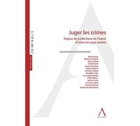 Juger les crimes Enjeux de juridictions en France et dans les pays voisins - Laurent Rousvoal - Anthemis - broché - Etude
