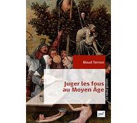 Juger les fous au Moyen Âge: Dans les tribunaux royaux en France XIVe-XVe siècles