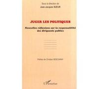Juger les politiques Nouvelles réflexions sur la responsabilité des dirigeants publics - Jean-Jacques Sueur - L'harmattan - broché - Etude