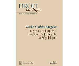 Juger les politiques ? - La Cour de justice de la République