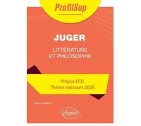 Juger - Littérature, Philosophie, Culture Générale Prépa Ecg Thème Concours