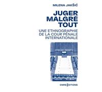 Juger malgré tout - Une ethnographie de la Cour pénale internationale - Milena Jaksic - Cnrs Eds - broché - Essai