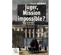 Juger, Mission Impossible ? - Cinquante Ans De Pratique Et Quelques Réflexions