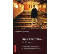 Juges, bourreaux, victimes Voyage dans les prétoires de la justice internationale - Stéphanie Maupas - Autrement - broché - Etude