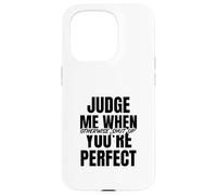 Jugez-Moi Quand Vous êtes Parfait (déclaration Amusante) Coque pour iPhone 15 Pro