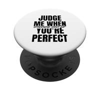 Jugez-Moi Quand Vous êtes Parfait (déclaration Amusante) PopSockets PopGrip Adhésif
