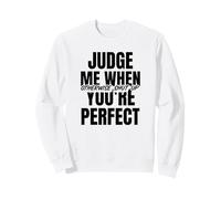 Jugez-Moi Quand Vous êtes Parfait (déclaration Amusante) Sweatshirt