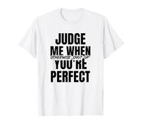 Jugez-Moi Quand Vous êtes Parfait (déclaration Amusante) T-Shirt