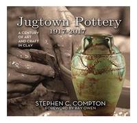 Jugtown Pottery 1917-2017: A Century Of Art & Craft In Clay Stephen C Compton Ph D (Auteur)